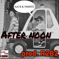 After Noon - ¥uK-B&YAMATO prod. R2B2