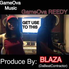 GameOva REEDY   "Get Use To This"