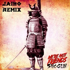 We're Not Friends - Shogun (Jaiko Remix)