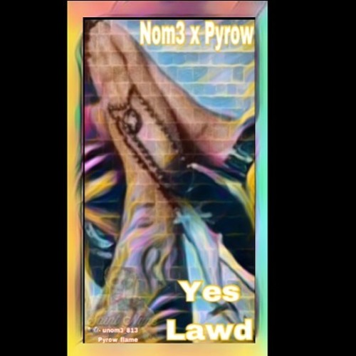 Nom3 x Pyrow - Yes Lawd
