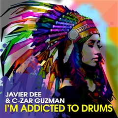 Javier Dee & C - Zar Guzman - I'm Addicted To Drums (Original Mix) OUT NOW!!