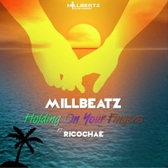 MILLBEATZ - Holding On Your Fingers (ft RICOCHAE)