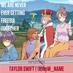 We are Never Getting Freesia Together (EN Version) | Taylor Swift x (K)NoW_NAME