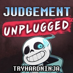 Undertale Sans Song- Judgment (Unplugged) by TryHardNinja
