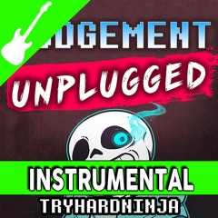 Undertale Sans Song- Judgment Unplugged by TryHardNinja (Instrumental)