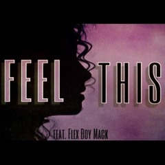 FEEL THIS ft Flex Boy Mack (prod. CashMoneyAP)