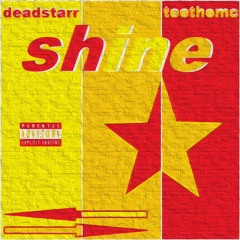 shine (ft. teethemc) (prod. deadstarrcrazy)