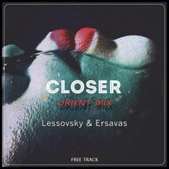 Lessovsky & Ersavas - Closer (Orient Mix)