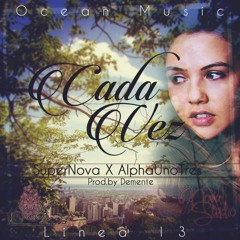Cada Vez - SuperNova(Ocean Music X Linea13) ✘ AlphaUnoTres !!✪2K13✪!!