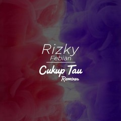 Rizky Febian - Cukup Tau (Remix) [Feat. Sara Fajira , AudiDP & GamalRaxa]