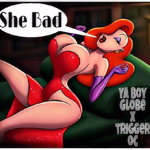 She Bad - Ya Boy Globe x Trigger oc