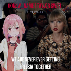 We are Never Getting Freesia Together (JP Version) | (K)NoW_NAME x Taylor Swift