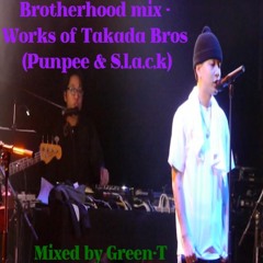 Brotherhood mix - Works of Takada Bros (Punpee & S.l.a.c.k a.k.a 5lack) Mixed by Green-T