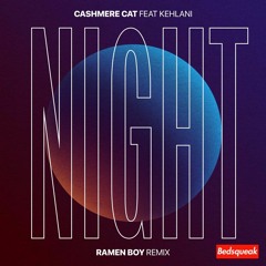 Night Night (Ramen Boy Remix) - Cashmere Cat feat. Kehlani *FREE DL*