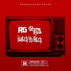 RG x Young Rich - Watch Yo Bitch (Prod. Paupa)