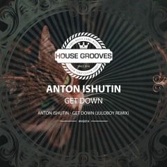 [HG014] Anton Ishutin - Get Down (Juloboy Remix)