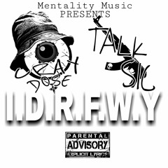 I.D.R.F.W.Y By.Cray^Dose × Talk-$ic