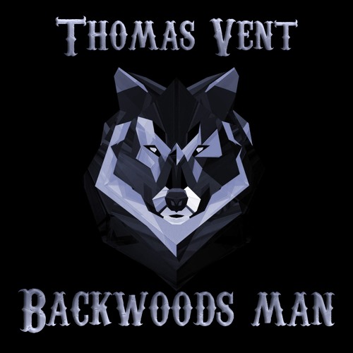 Stream Thomas Vent Backwoods Man By Thomas Vent Listen Online For Free On Soundcloud
