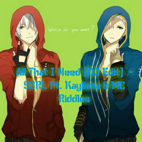 [FREE DOWNLOAD | Happy Hardcore] All That I Need (DJ Edit) - S3RL ft. Kayliana & MC Riddles