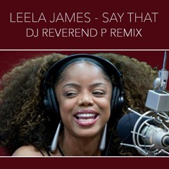Leela James feat. Anthony Hamilton - Say That (DJ Reverend P Remix)