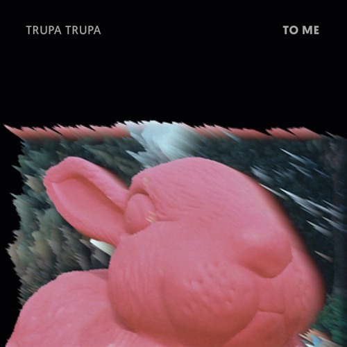 Trupa Trupa - To Me