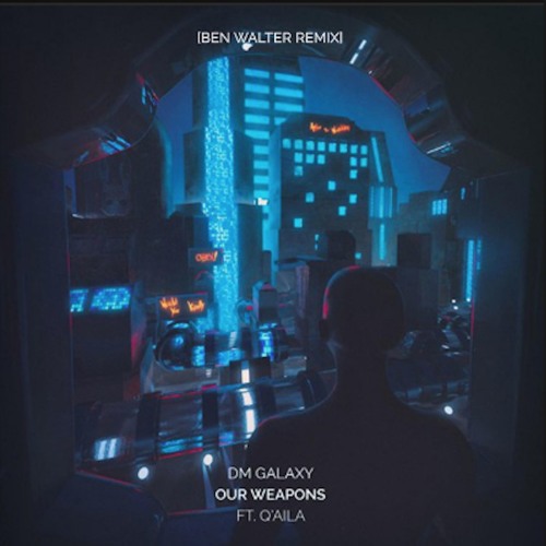 DM Galaxy - Our Weapons (ft. Q'AILA) (Ben Walter Remix)