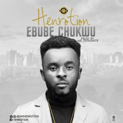 Henrotion - Ebube Chukwu - Prod By Mr Dynamite