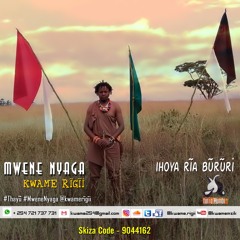 Mwene Nyaga by Kwame Rígíi prod by Njoroge "Moze" Thiong'o & Waithaka (Skiza Code: 9044162)