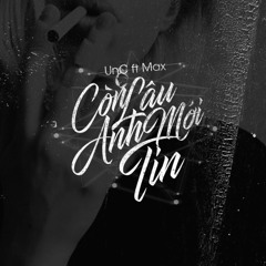 Còn Lâu Anh Mới Tin 16+ (ft Max) - UnC