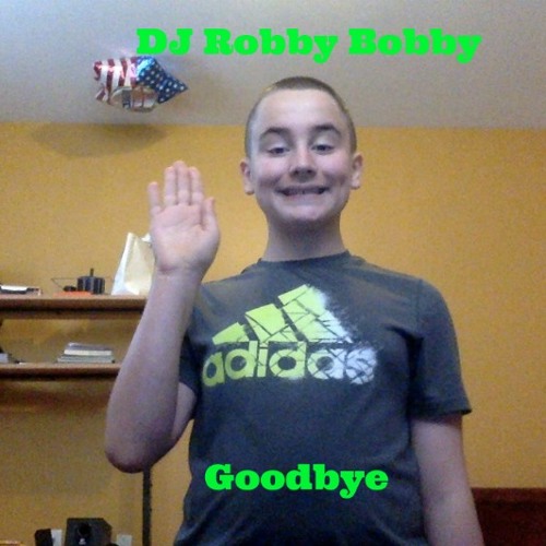 Dj Robby Knobs Stream Goodbye by DJ Robby Bobby | Listen online for free on SoundCloud