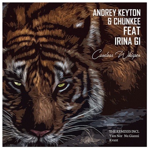 Andrey Keyton, Chunkee Feat. Irinia GI - Careless Whisper (Original Mix)
