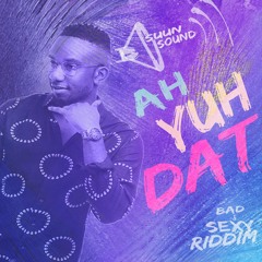 SuunSound - Ah Yuh Dat (Bad & Sexy Riddim  2017)