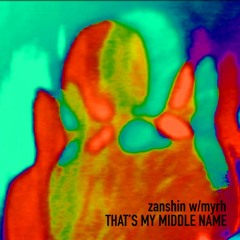 That's My Middle Name - Zanshin 残真 / Myrh