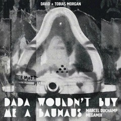 Dada Wouldn't Buy Me A Bauhaus (Marcel Duchamp Megamix)