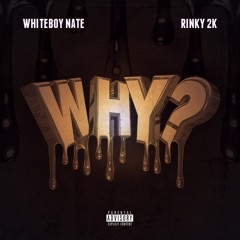 Why (Prod. XaviorJordan) - Whiteboy Nate Feat. Rinky 2k