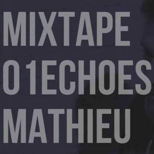 Mathieu - Echoes Mixtape 01