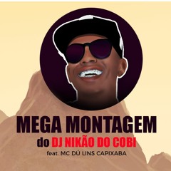 MEGA MONTAGEM DJ NIKÃO DO COBI - FEAT. MC DÚ LINS CAPIXABA