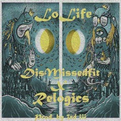 "LoLife" DisMissedFit x Relogics (prod. 3rd i i i)