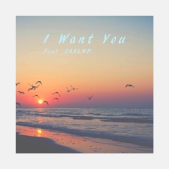 I Want You (Feat. OAKLND)