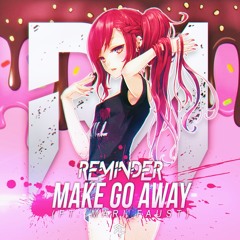 Reminder - Make Go Away ft. Mari Faust (Dope Blast Remix)