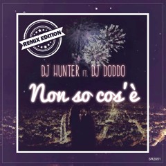 Dj Hunter ft. Dj Doddo - Non So Cos'è (Dj Hunter Remix)[Bonus Free Download]