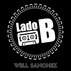 DJ WELL SANCHEZ - LADO B #PODCAST
