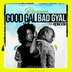 GoodGal BadGyal (Produced by WeAreGhg)