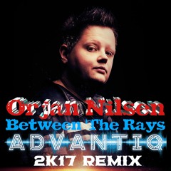 Orjan Nilsen - Between The Rays (ADVANTIQ 2K17 Remix)