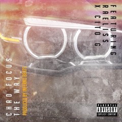 "The Way"- Chad Focus  Ft. Raeliss & Cito G