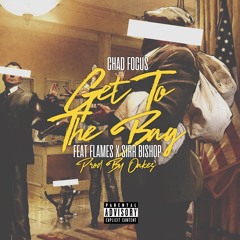 "Get To The Bag" - Chad Focus Ft. Flames & Sirr Bishop