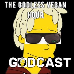 the godless vegan hour GODcast ep 2