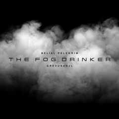 The Fog Drinker | Belial Pelegrim & GrevusAnjl