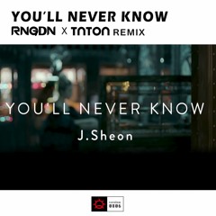 J.Sheon - You'll Never Know(Reno Gordon X Tnton Remix)