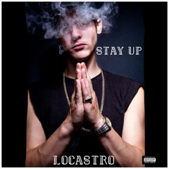 LoCastro - Stay Up (Prod. By Anastagio)(Explicit)